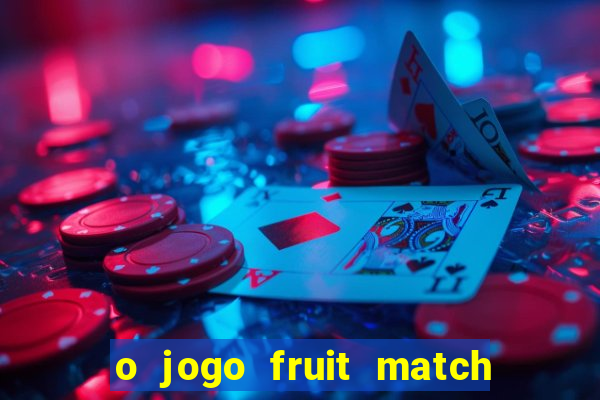 o jogo fruit match paga mesmo